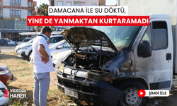 Kontağı çevirdi, kamyoneti alev alev yandı... Damacana ile su döktü, yine de yanmaktan kurtaramadı