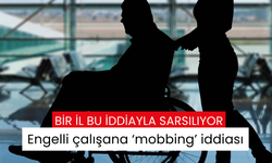 Engelli çalışana ‘mobbing’ iddiası