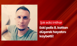 8. kattan atlayan eski polis hayatını kaybetti