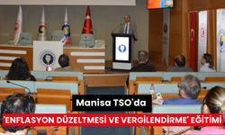 Manisa TSO'da 'Enflasyon Düzeltmesi ve Vergilendirme' eğitimi