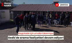 Gediz'de 5 gündür kayıp kadın için arama çalışmaları sürüyor!