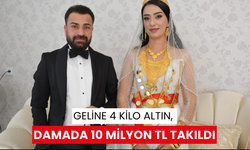 Geline 4 kilo altın, damada 10 milyon TL takıldı