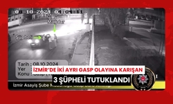 İzmir’de iki ayrı gasp olayına karışan 3 şüpheli tutuklandı