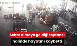 Sebze almaya geldiği toptancı halinde hayatını kaybetti