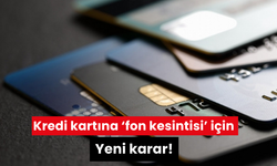 Kredi kartına ‘fon kesintisi’ için yeni karar!