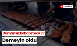 'Dumansız kebap mı olur?' Demeyin oldu