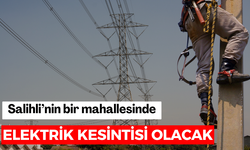 Salihli’nin bir mahallesinde elektrik kesintisi olacak