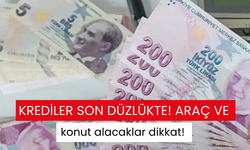 Krediler son düzlükte! Araç ve konut alacaklar dikkat!