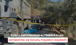 Kum kamyonunun altında kalan anneanne ve torunu hayatını kaybetti