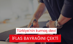 Türkiye'nin kumaş devi iflas bayrağını çekti