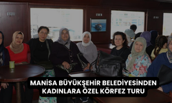 Manisa Büyükşehir Belediyesinden kadınlara özel körfez turu