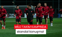 Milli Takım kampında skandal konuşma!