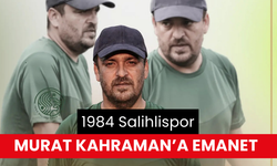 1984 Salihlispor, Murat Kahraman’a emanet