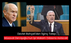 Bahçeli, Dervişoğlu'nun ipi istedi! |  Müsavat Dervişoğlu'nun ipi makam odasına asılacak!