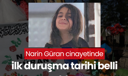 Narin Güran cinayetinde ilk duruşma tarihi belli oldu