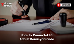 Noterlik kanun teklifi yolda | Adalet komisyonu'nda tarihi görüşmeler!