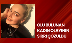 Ölü bulunan kadın olayının sırrı çözüldü: Arkadaş cinayeti çıktı