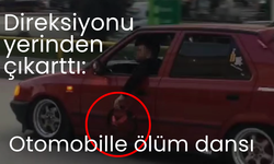 Direksiyonu yerinden çıkarttı: Otomobille ölüm dansı