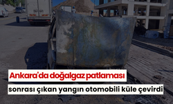 Ankara'da doğalgaz patlaması sonrası çıkan yangın otomobili küle çevirdi