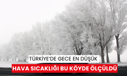 Türkiye’de gece en düşük hava sıcaklığı bu köyde ölçüldü