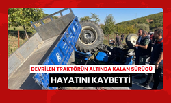 Devrilen traktörün altında kalan sürücü hayatını kaybetti