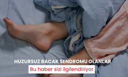 Huzursuz bacak sendromu olanlar bu haber sizi ilgilendiriyor