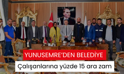 Yunusemre’den belediye çalışanlarına yüzde 15 ara zam