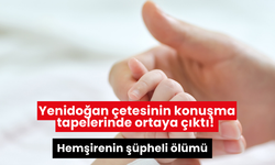 Yenidoğan çetesinin konuşma tapelerinde ortaya çıktı! Hemşirenin şüpheli ölümü