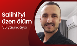 Salihli'de yürekleri dağlayan kayıp... 35 yaşındaki genç hayata veda etti!