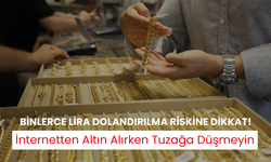 İnternetten altın alırken tuzağa düşmeyin! Binlerce lira dolandırılma riskine dikkat!