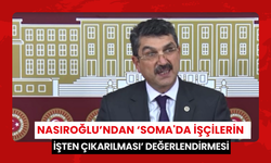 Nasıroğlu’ndan ‘Soma'da işçilerin işten çıkarılması’ değerlendirmesi