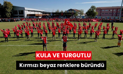 Kula ve Turgutlu kırmızı beyaz renklere büründü