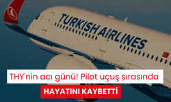 THY'nin acı günü! Pilot uçuş sırasında hayatını kaybetti