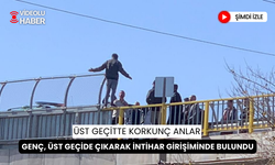 Genç, üst geçide çıkarak intihar girişiminde bulundu