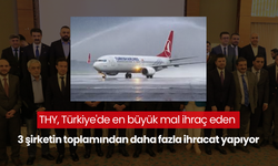 THY, Türkiye'de en büyük mal ihraç eden 3 şirketin toplamından daha fazla ihracat yapıyor