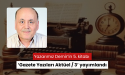 Yazarımız Demir’in 5. kitabı ‘Gazete Yazıları Aktüel / 3’ yayımlandı