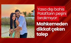 Yasa dışı bahis Polat'ların peşini bırakmıyor: Mahkemeden dikkat çeken talep