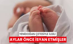 Yenidoğan çetesiyle ilgili aylar önce isyan etmişler