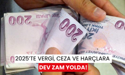 2025’te vergi, ceza ve harçlara dev zam yolda!