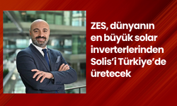 ZES, dünyanın en büyük solar inverterlerinden Solis’i Türkiye’de üretecek