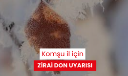 Komşu il için zirai don uyarısı