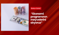 Bakan Bolat verileri açıkladı:  “Ekonomi programının meyvelerini alıyoruz”