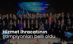 Hizmet ihracatının şampiyonları belli oldu