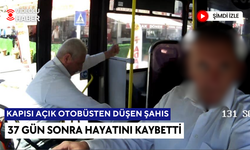 Kapısı açık otobüsten düşen yolcu, 37 gün sonra hayatını kaybetti