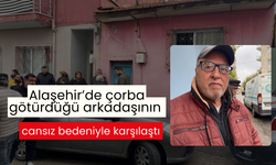 Alaşehir’de çorba götürdüğü arkadaşının cansız bedeniyle karşılaştı