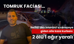 Tomruk faciası… Salihli’den İstanbul’a cenazeye giden aile kaza kurbanı 2 ölü 1 ağır yaralı