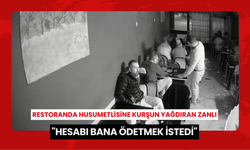 Restoranda husumetlisine kurşun yağdıran zanlı: 'Hesabı bana ödetmek istedi'