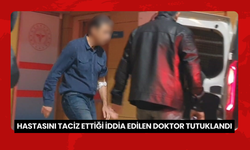 Hastasını taciz ettiği iddia edilen doktor tutuklandı