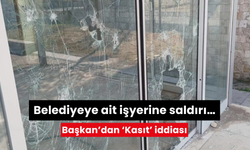 Belediyeye ait işyerine saldırı… Başkan’dan ‘Kasıt’ iddiası