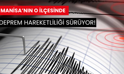 Manisa’nın o ilçesinde deprem hareketliliği sürüyor!